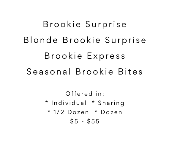 Brookie Surprise Blonde Brookie Surprise Brookie Express Seasonal Brookie Bites Offered in Individual Sharing 1 2 Dozen Dozen 5 55